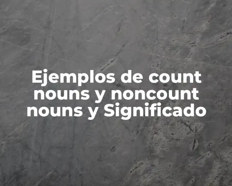 Ejemplos de count nouns y noncount nouns y Significado