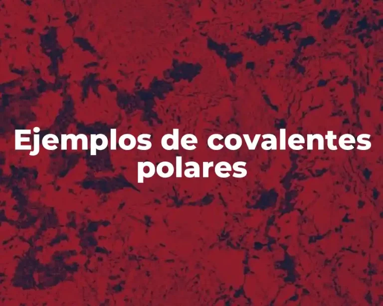 Ejemplos de covalentes polares
