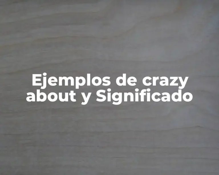 Ejemplos de crazy about y Significado