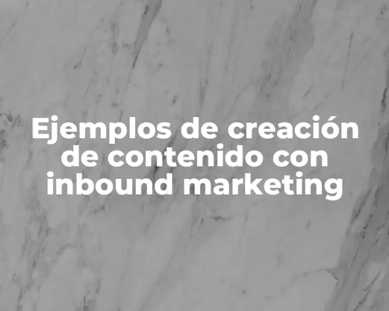 Ejemplos de creación de contenido con inbound marketing