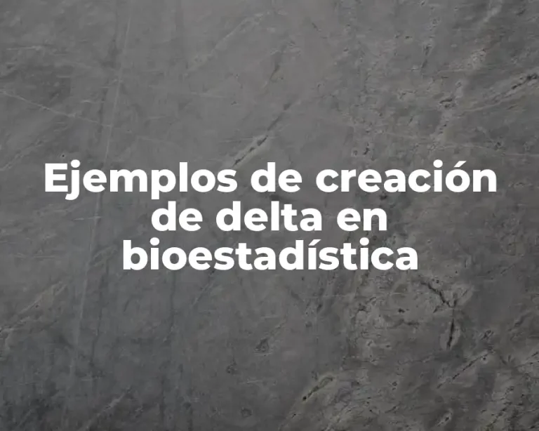 Ejemplos de creación de delta en bioestadística