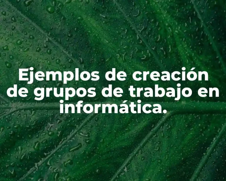 Ejemplos de creación de grupos de trabajo en informática.