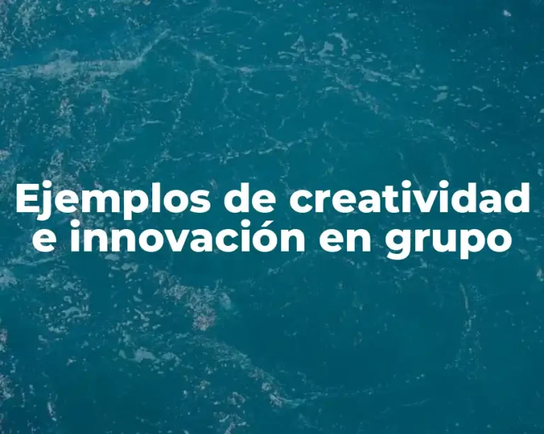 Ejemplos de creatividad e innovación en grupo