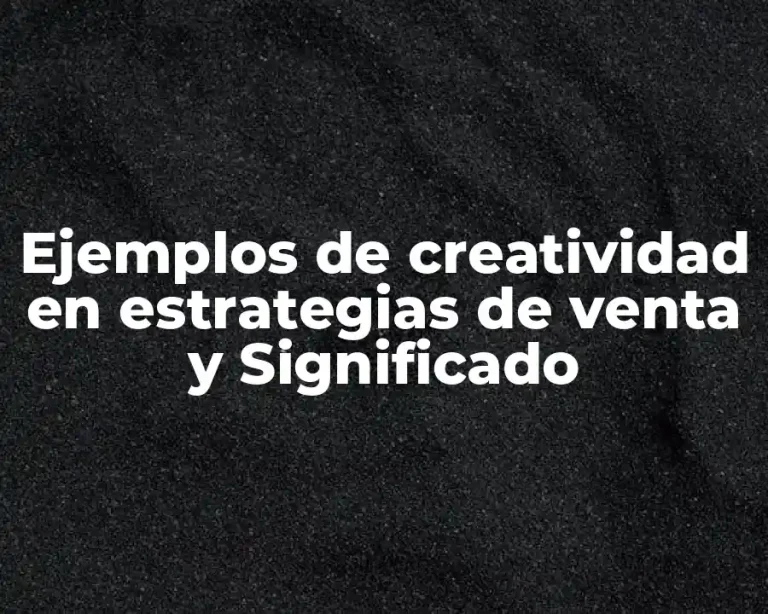 Ejemplos de creatividad en estrategias de venta y Significado