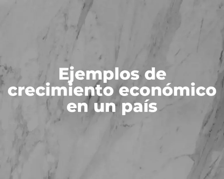 Ejemplos de crecimiento económico en un país
