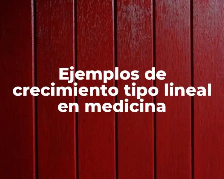 Ejemplos de crecimiento tipo lineal en medicina