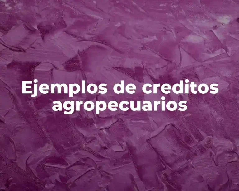 Ejemplos de creditos agropecuarios