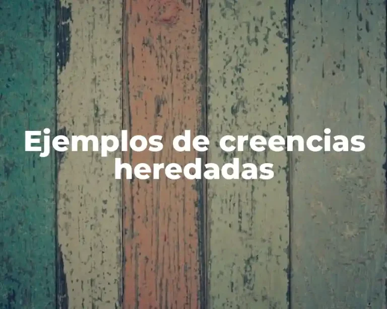 Ejemplos de creencias heredadas