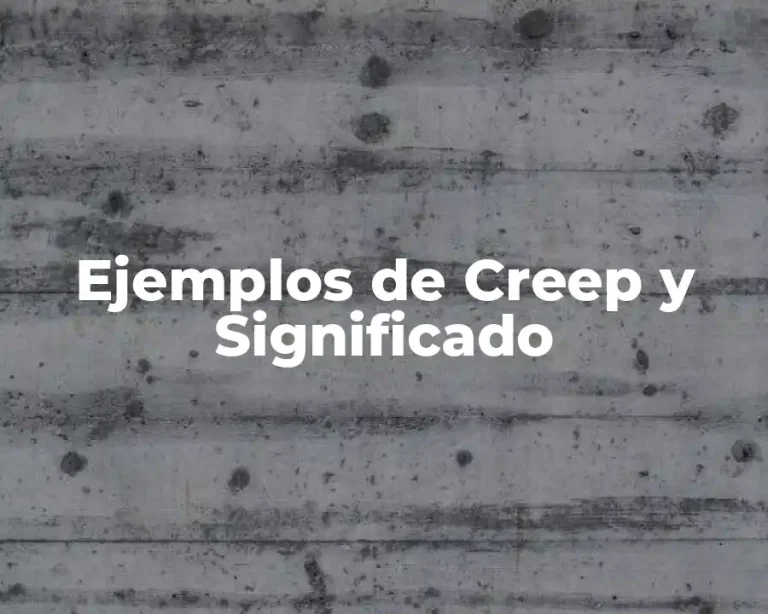 Ejemplos de Creep y Significado