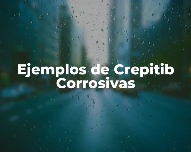 Ejemplos de Crepitib Corrosivas