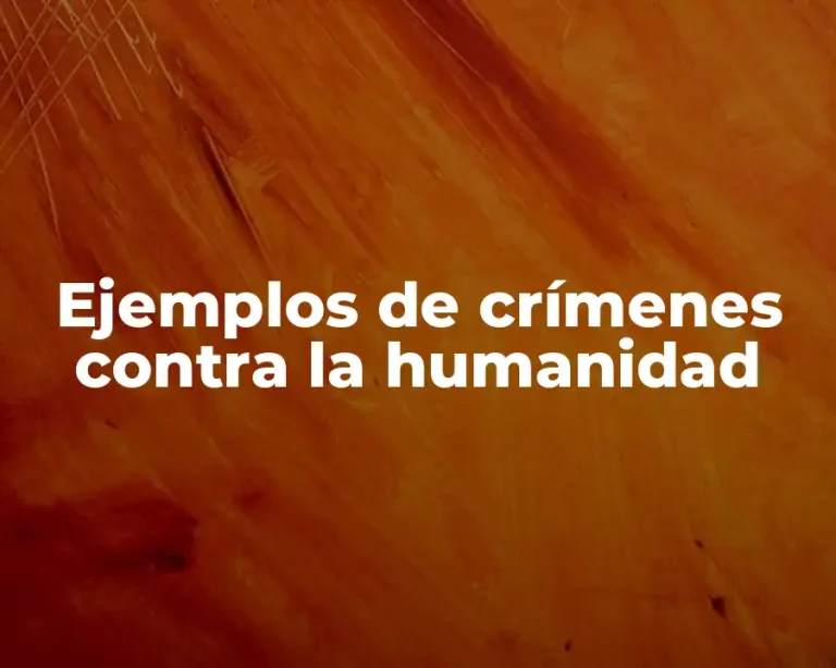 Ejemplos de crímenes contra la humanidad