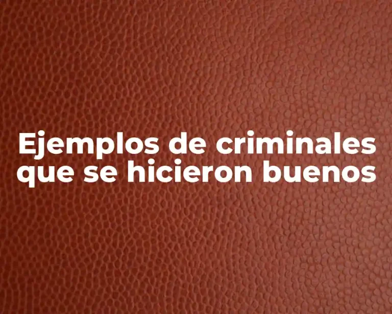 Ejemplos de criminales que se hicieron buenos