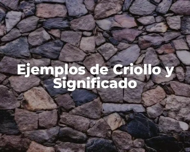 Ejemplos de Criollo y Significado