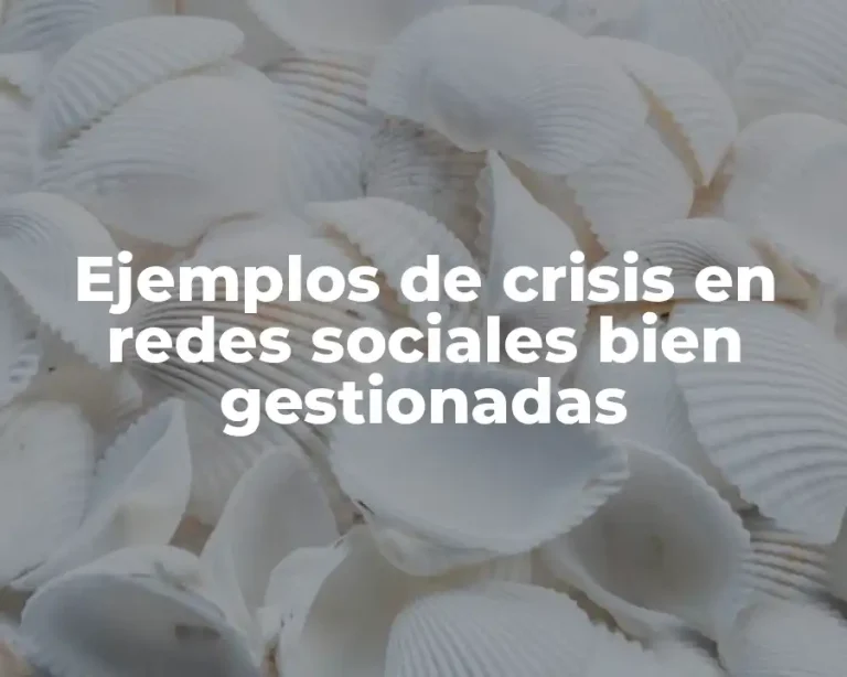 Ejemplos de crisis en redes sociales bien gestionadas