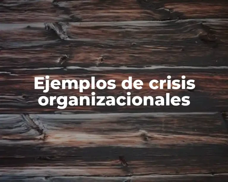 Ejemplos de crisis organizacionales
