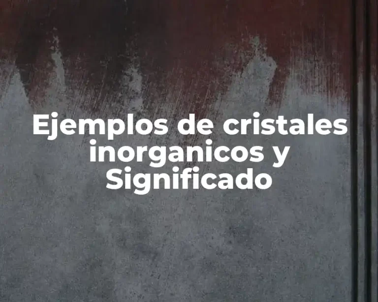 Ejemplos de cristales inorganicos y Significado