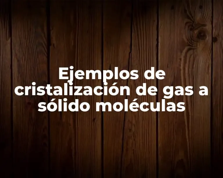 Ejemplos de cristalización de gas a sólido moléculas