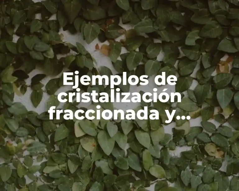 Ejemplos de cristalización fraccionada y Significado