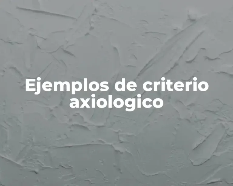 Ejemplos de criterio axiologico