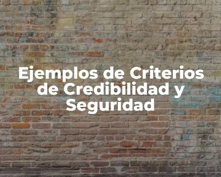 Ejemplos de Criterios de Credibilidad y Seguridad