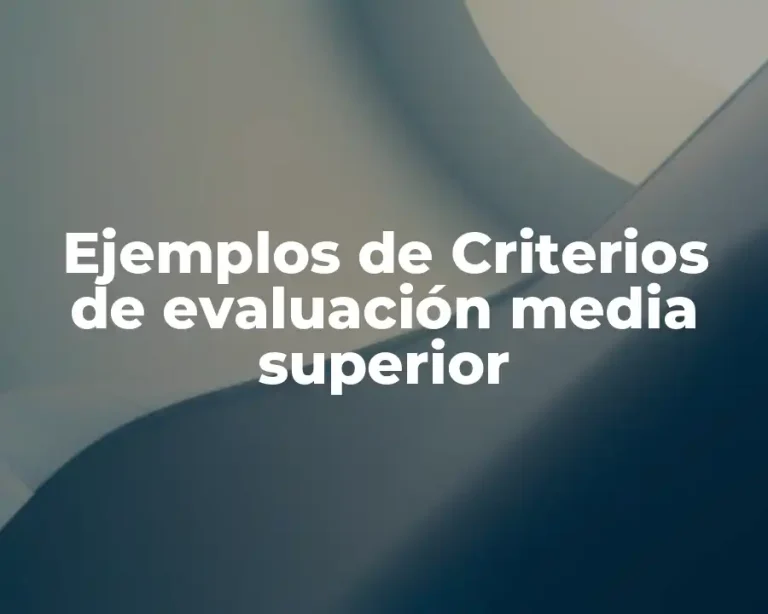 Ejemplos de Criterios de evaluación media superior