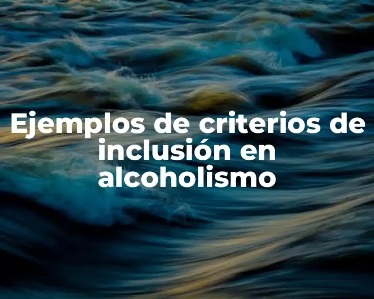 Ejemplos de criterios de inclusión en alcoholismo