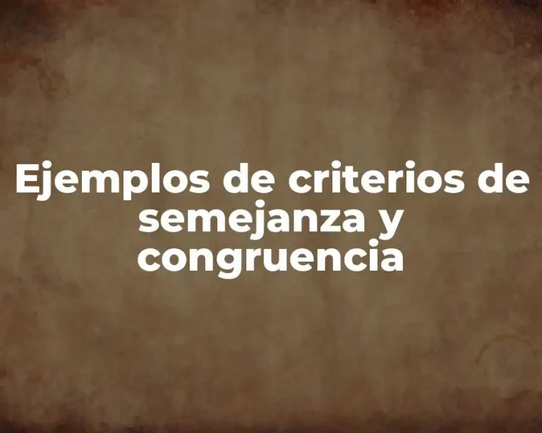 Ejemplos de criterios de semejanza y congruencia