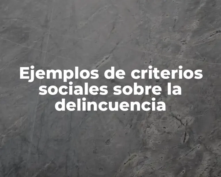 Ejemplos de criterios sociales sobre la delincuencia