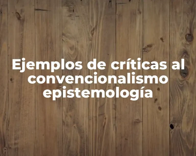 Ejemplos de críticas al convencionalismo epistemología