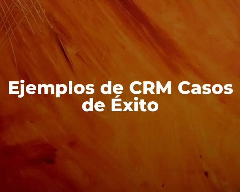 Ejemplos de CRM Casos de Éxito