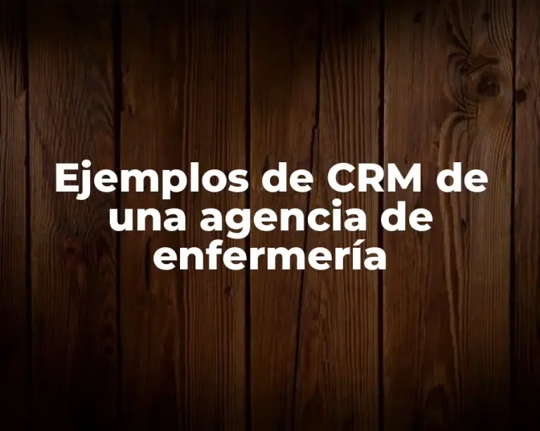 Ejemplos de CRM de una agencia de enfermería