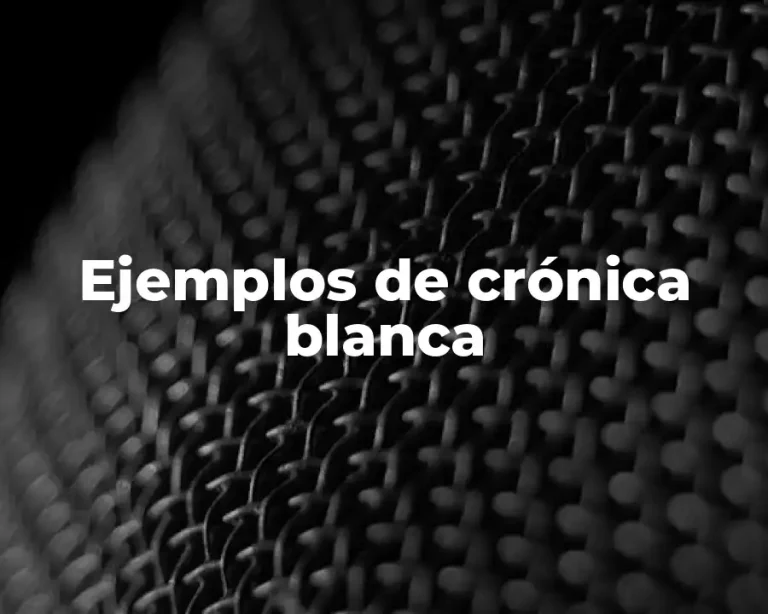 Ejemplos de crónica blanca