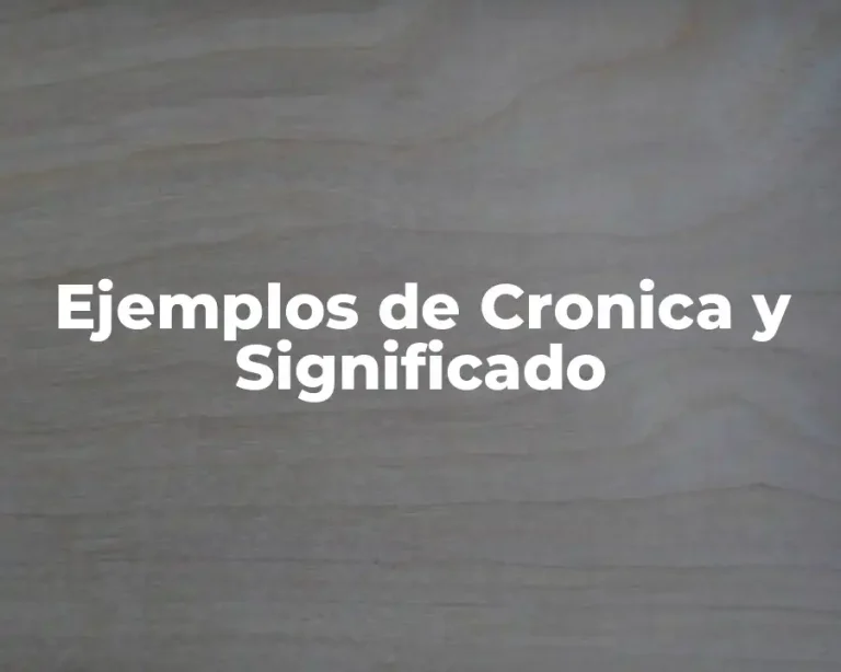 Ejemplos de Cronica y Significado