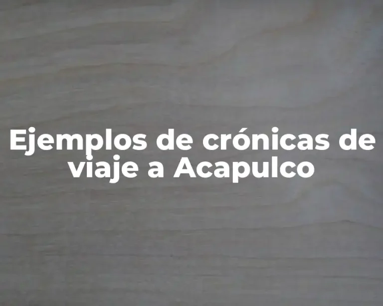 Ejemplos de crónicas de viaje a Acapulco