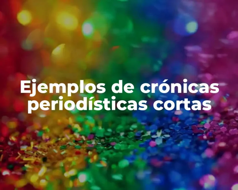 Ejemplos de crónicas periodísticas cortas