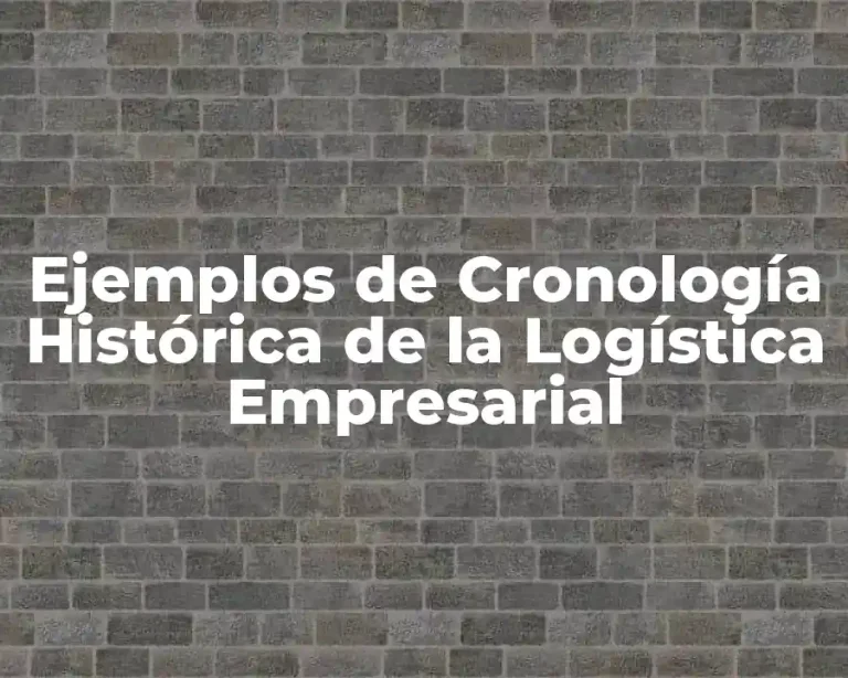 Ejemplos de Cronología Histórica de la Logística Empresarial