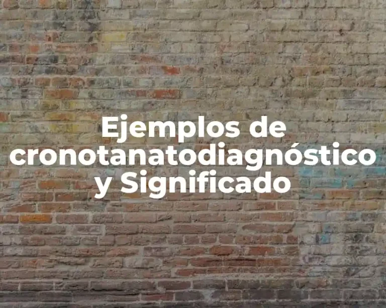 Ejemplos de cronotanatodiagnóstico y Significado