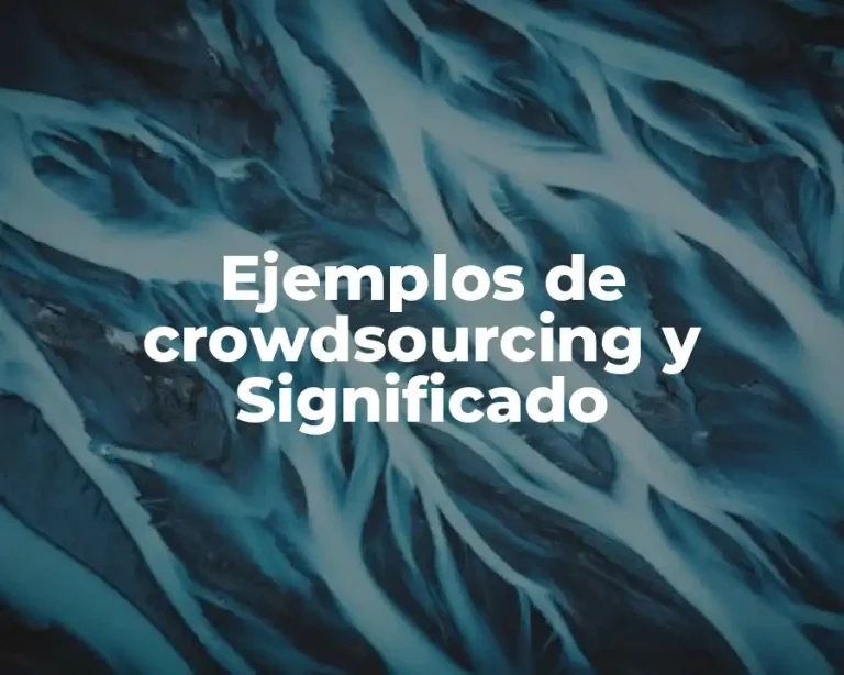 Ejemplos de crowdsourcing y Significado