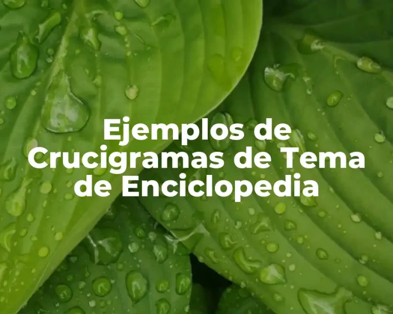 Ejemplos de Crucigramas de Tema de Enciclopedia