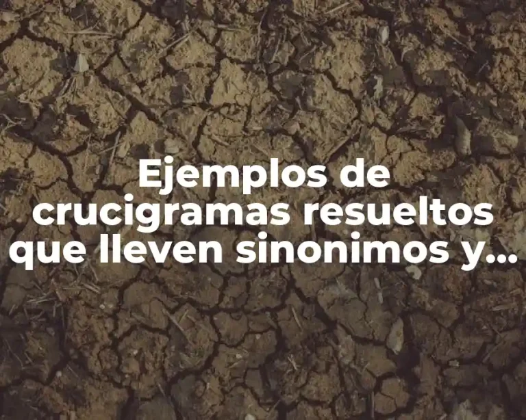 Ejemplos de crucigramas resueltos que lleven sinonimos y antonimos