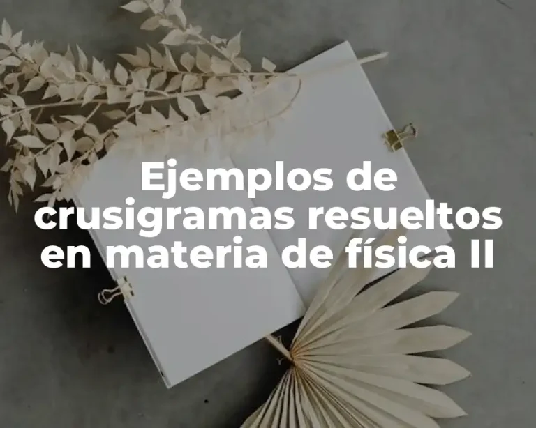 Ejemplos de crusigramas resueltos en materia de física II