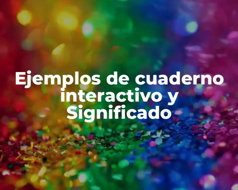 Ejemplos de cuaderno interactivo y Significado
