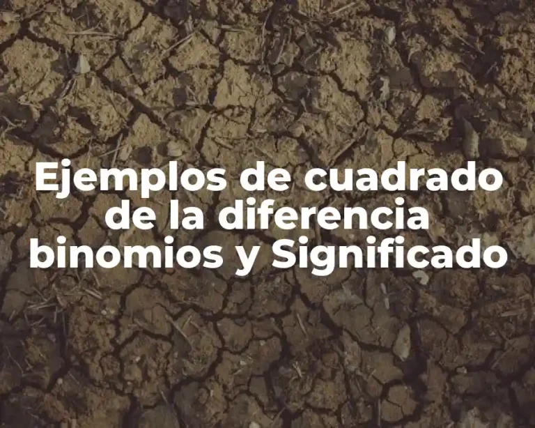 Ejemplos de cuadrado de la diferencia binomios y Significado