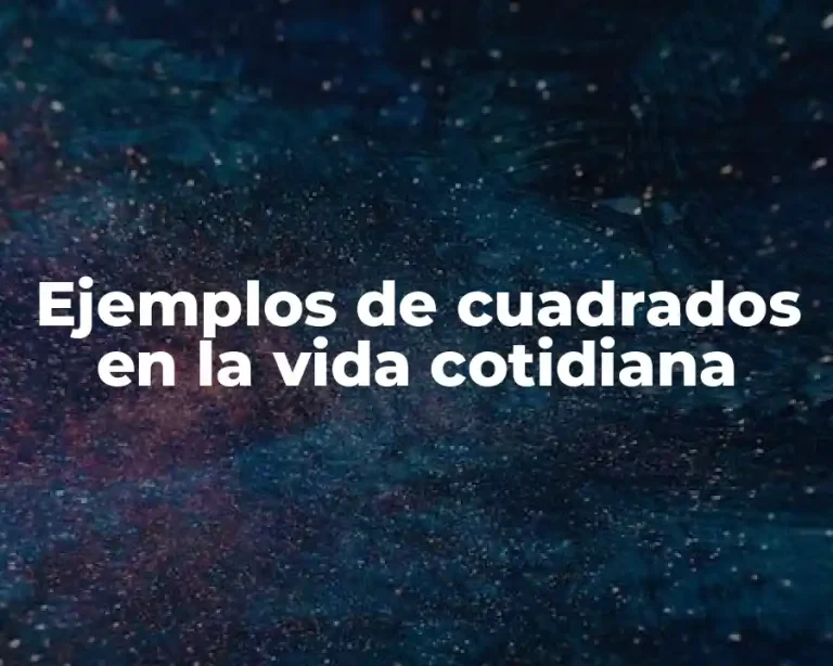 Ejemplos de cuadrados en la vida cotidiana