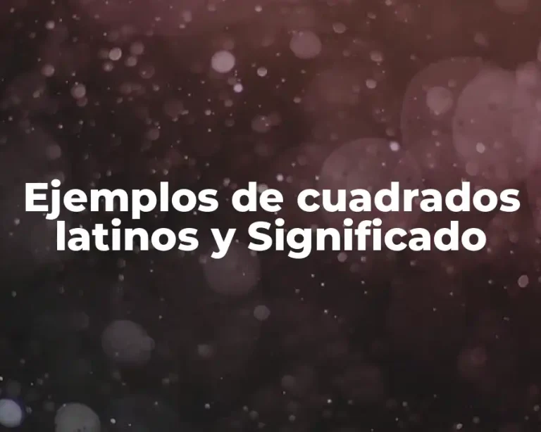 Ejemplos de cuadrados latinos y Significado