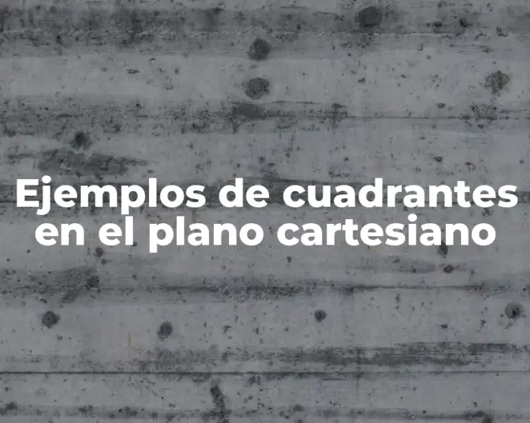 Ejemplos de cuadrantes en el plano cartesiano