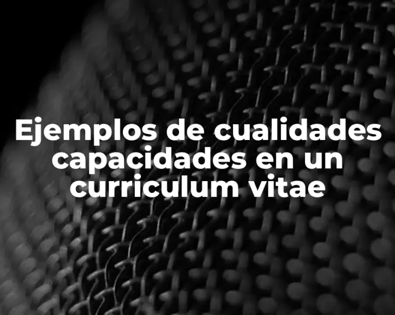 Ejemplos de cualidades capacidades en un curriculum vitae