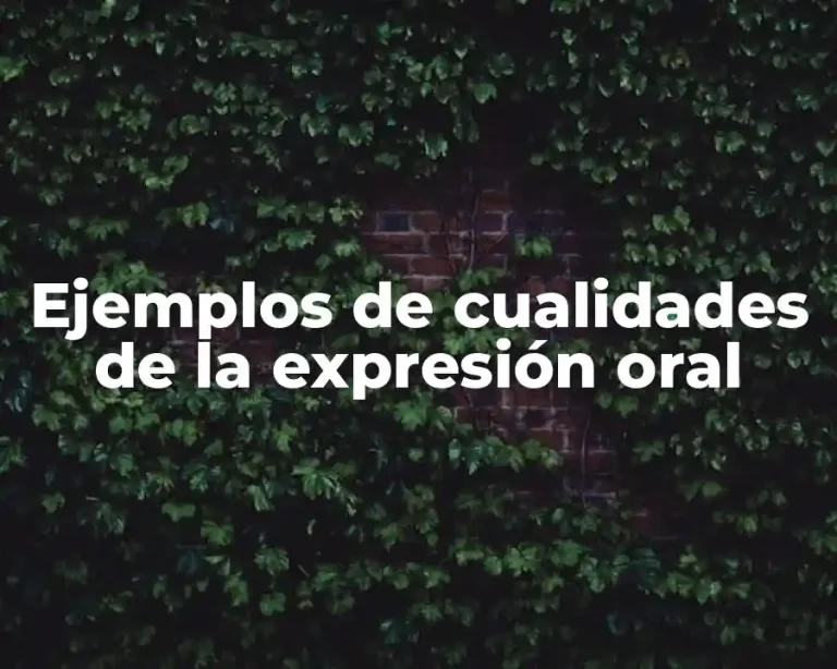 Ejemplos de cualidades de la expresión oral