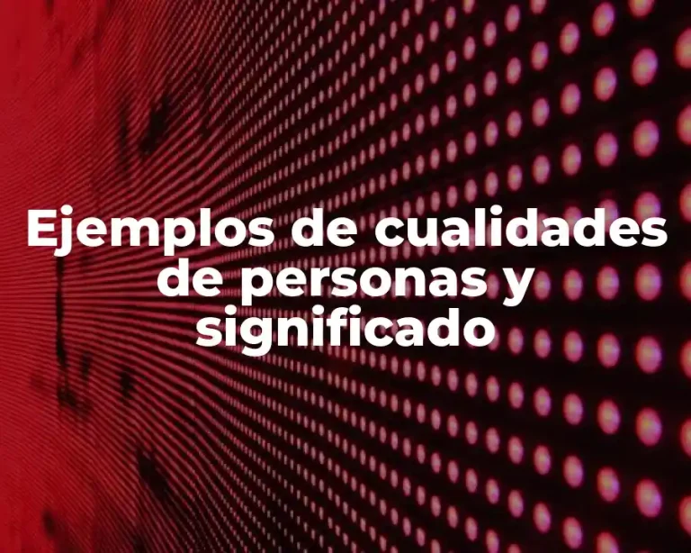 Ejemplos de cualidades de personas y significado