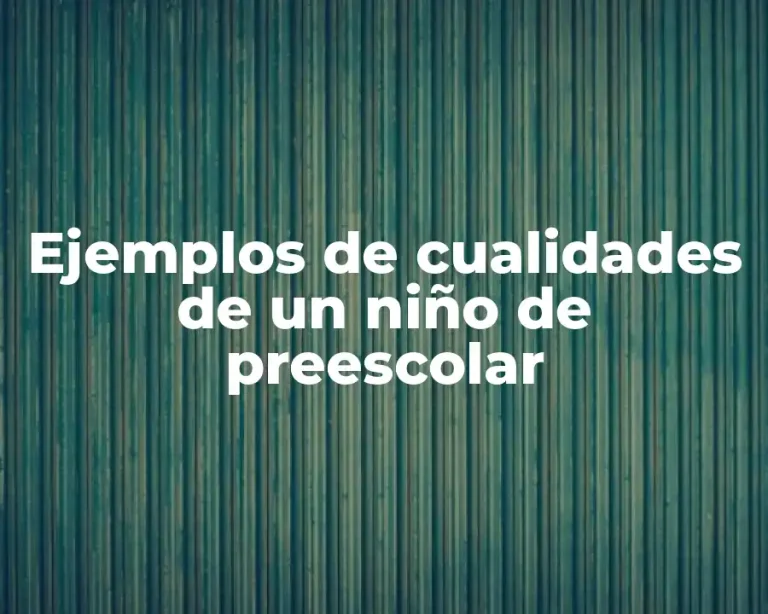 Ejemplos de cualidades de un niño de preescolar
